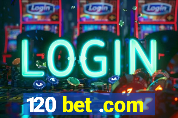 120 bet .com